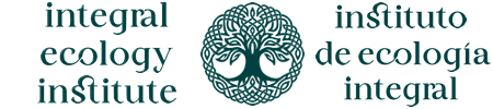 Integral Ecology Institute • Instituto de Ecología Integral